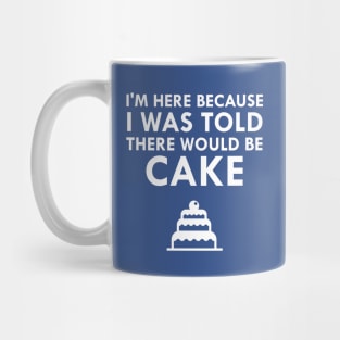 I Was Told There Would Be Cake Mug